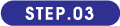 STEP.03